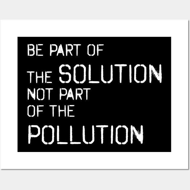 Be part of the solution - environmentalist design Wall Art by vpdesigns